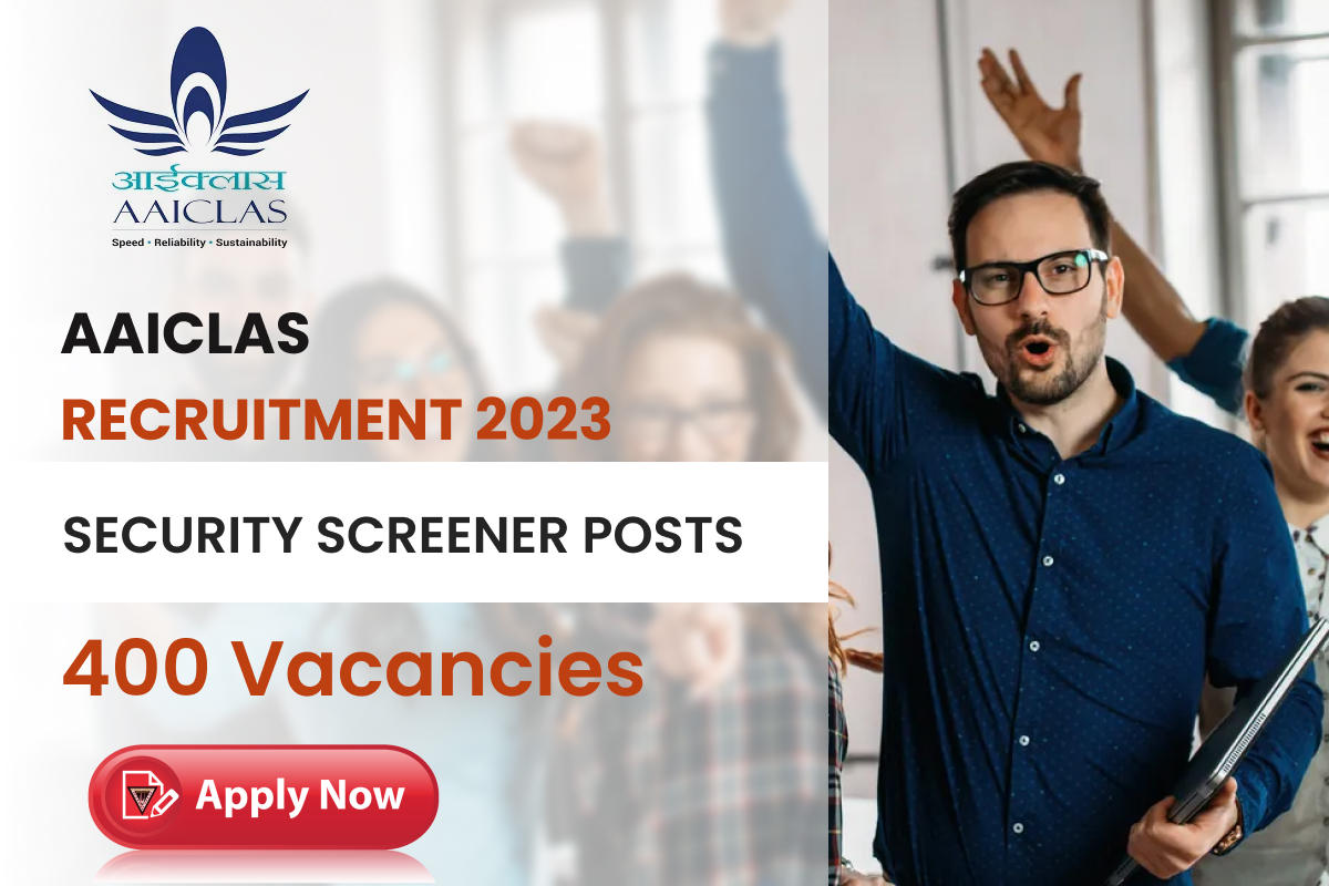 AAICLAS Recruitment 2023 Security Screener Posts, 400 Vacancies